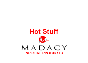 Hot Stuff
(3-,

MADACY

SPECIAL PRODUCTS