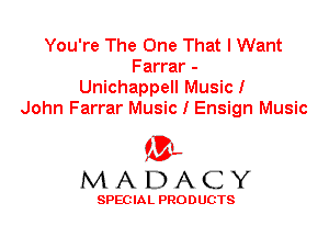 You're The One That I Want
Farrar -
Unichappell Music!
John Farrar Music I Ensign Music

'3',
MADACY

SPEC IA L PRO D UGTS
