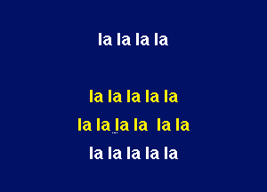 la la la la

la la la la la
la la la la la la

la la la la la