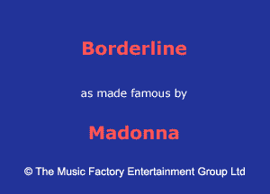 Bordeane

as made famous by

Madonna

43 The Music Factory Entertainment Group Ltd