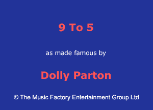 9T05

as made famous by

Dolly Pa rton

Q The Music Facmry Entertainment Group Ltd