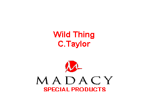 Wild Thing
C.Taylor

(3-,
MADACY

SPECIAL PRODUCTS