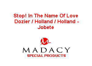 Stop! In The Name Of Love
Dozier I Holland I Holland -
Jobete

(3-,
MADACY

SPECIAL PRODUCTS