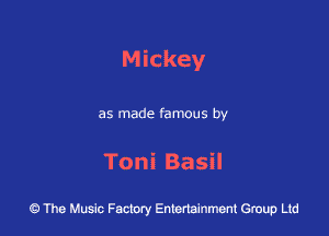 Mickey

as made famous by

ToniBasH

43 The Music Factory Entertainment Group Ltd