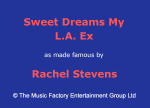 Sweet Dreams My
lnA.Ex

as made famous by

Rachel Stevens

43 The Music Factory Entertainment Group Ltd