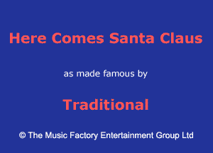 Here Comes Santa Claus

as made famous by

Traditional

The Music Factory Entertainment Group Ltd