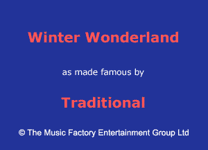 Winter Wonderland

as made famous by

Traditional

43 The Music Factory Entertainment Group Ltd