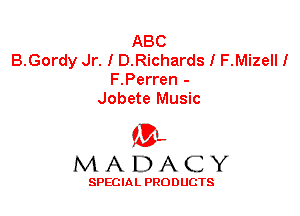 ABC
B.Gordy Jr. I D.Richards I F.Mizell!
F.Perren -
Jobete Music

'3',
MADACY

SPECIAL PRODUCTS