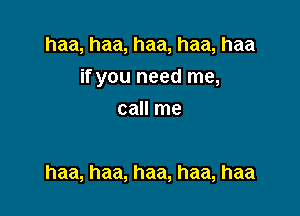 haa,haa,haa,haa,haa

if you need me,

canine

haa,haa,haa,haa,haa