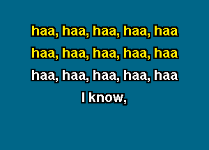 haa,haa,haa,haa,haa
haa,haa,haa,haa,haa

haa,haa,haa,haa,haa

I know,