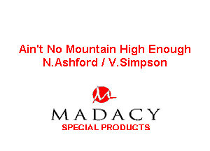 Ain't No Mountain High Enough
N.Ashford I V.Simpson

'3',
MADACY

SPECIAL PRODUCTS