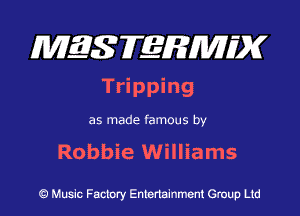 MQSFERMIDK
Tripping

as made famous by

Robbie Williams

Q Music Factory Entertainment Group Ltd