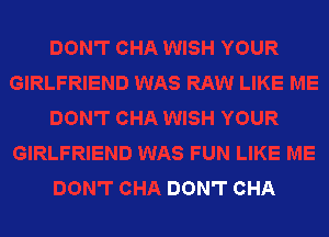 DON'T CHA