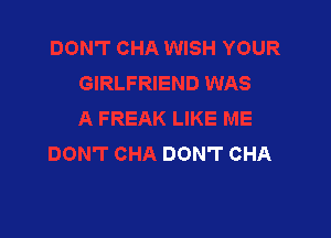 DON'T CHA