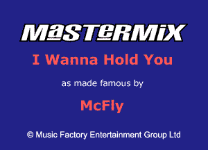MQSFERMIDK
I Wanna Hold You

as made famous by

McFly

Q Music Factory Entertainment Group Ltd