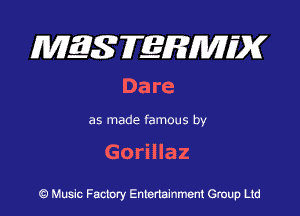 MES FERMH'X

Dare

as made famous by

GoHHaz

Q Music Factory Entertainment Group Ltd