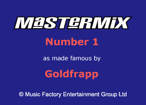 MES FERMH'X

Number 1

as made famous by

Goldfrapp

Q Music Factory Entertainment Group Ltd