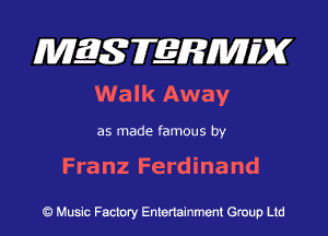 MQSFERMIDK
Walk Away

as made famous by

Franz Ferdinand

Q Music Factory Entertainment Group Ltd