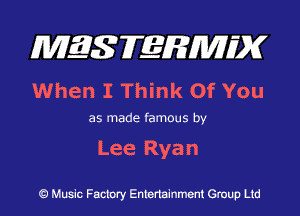 MES FERMH'X

When I Think Of You

as made famous by

Lee Ryan

Q Music Factory Entertainment Group Ltd