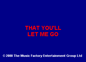 2000 The Music Factory Entertainment Group Ltd