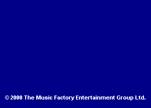 2000 The Music Factory Entertainment Group Ltd.