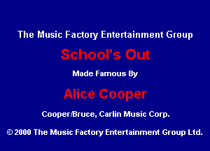 The Music Factory Entertainment Group

Made Famous By

Coopen'Bruce, Carlin Music Corp.

2000 The Music Factory Entenainment Group Ltd.