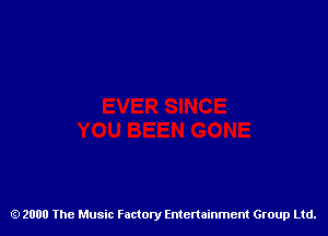 2000 The Music Factory Entertainment Group Ltd.