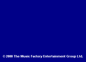 2000 The Music Factory Entertainment Group Ltd.