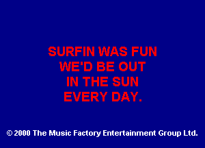 2000 The Music Factory Entertainment Group Ltd.