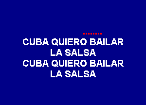 CUBA QUIERO BAILAR
LA SALSA

CUBA QUIERO BAILAR
LA SALSA