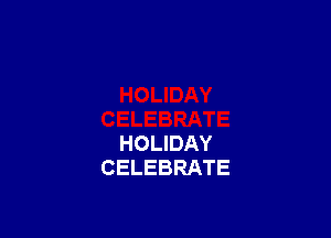 HOLIDAY
CELEBRATE