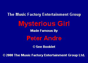 The Music Factory Entertainment Group

Made Famous By

See Booklet

2000 The Music Factory Entenainment Group Ltd.