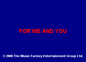 2000 The Music Factory Entertainment Group Ltd.