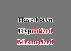 Emmitt-
Hypnotized

Mesmeri-zed l