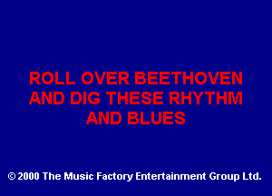 2000 The Music Factory Entertainment Group Ltd.