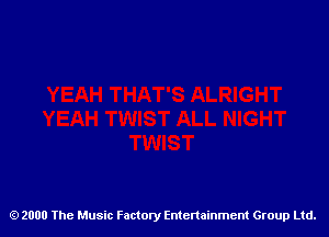 2000 The Music Factory Entertainment Group Ltd.