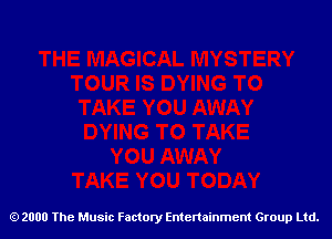 2000 The Music Factory Entertainment Group Ltd.