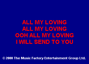 2000 The Music Factory Entertainment Group Ltd.