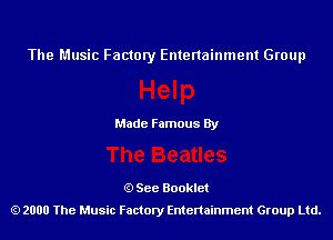 The Music Factory Entertainment Group

Made Famous By

See Booklet
2000 The Music Factory Entenainment Group Ltd.