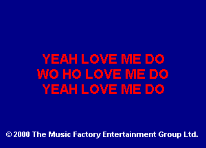 2000 The Music Factory Entertainment Group Ltd.