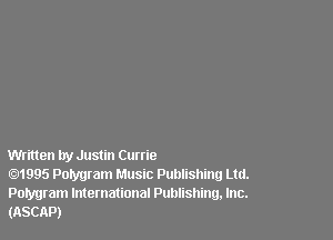 Written try Justin Currie
01995 Potyuram Music Publishing Ltd.

Potygram International Publishing, Inc.
(ASCAP)
