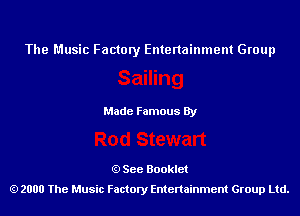 The Music Factory Entertainment Group

Made Famous By

See Booklet
2000 The Music Factory Entenainment Group Ltd.