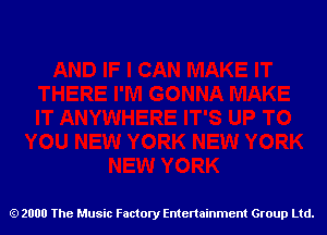 2000 The Music Factory Entertainment Group Ltd.