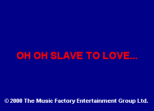 2000 The Music Factory Entertainment Group Ltd.