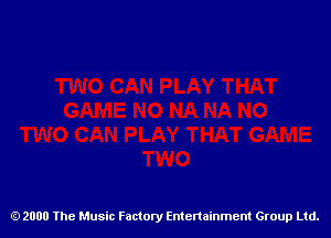 2000 The Music Factory Entertainment Group Ltd.