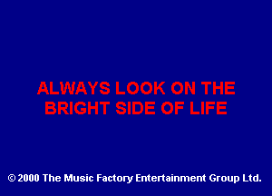 2000 The Music Factory Entertainment Group Ltd.