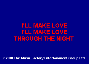 2000 The Music Factory Entertainment Group Ltd.