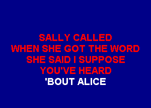 'BOUT ALICE