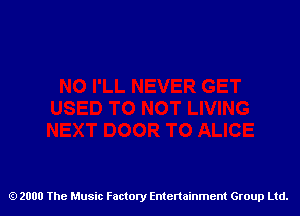 2000 The Music Factory Entertainment Group Ltd.