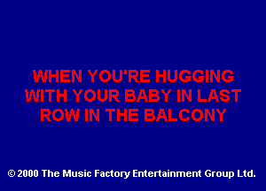 2000 The Music Factory Entertainment Group Ltd.